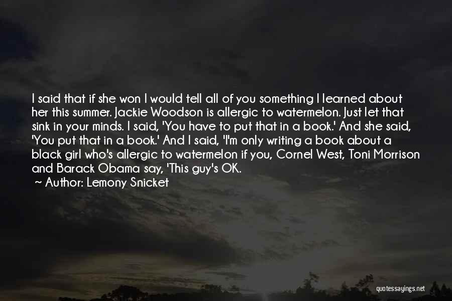 Lemony Snicket Quotes: I Said That If She Won I Would Tell All Of You Something I Learned About Her This Summer. Jackie