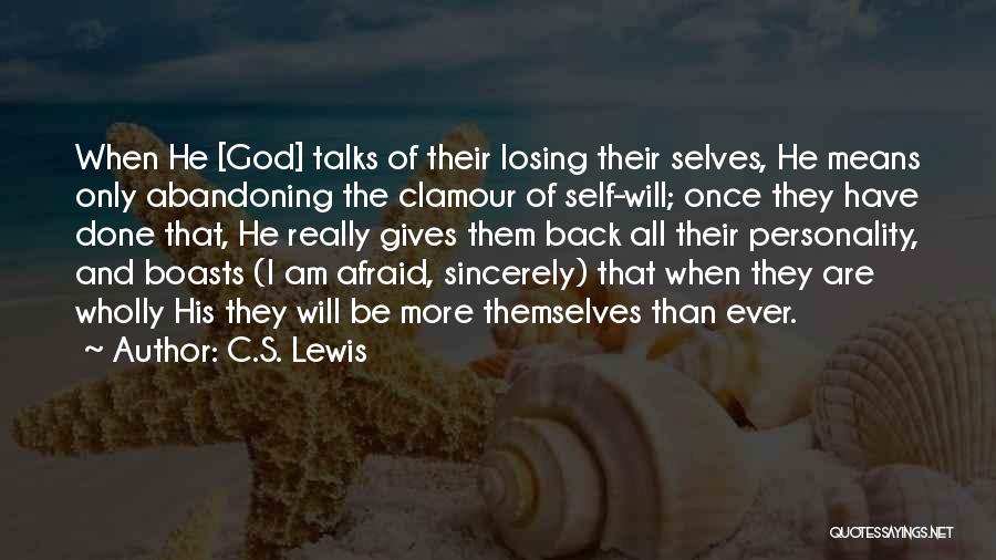 C.S. Lewis Quotes: When He [god] Talks Of Their Losing Their Selves, He Means Only Abandoning The Clamour Of Self-will; Once They Have