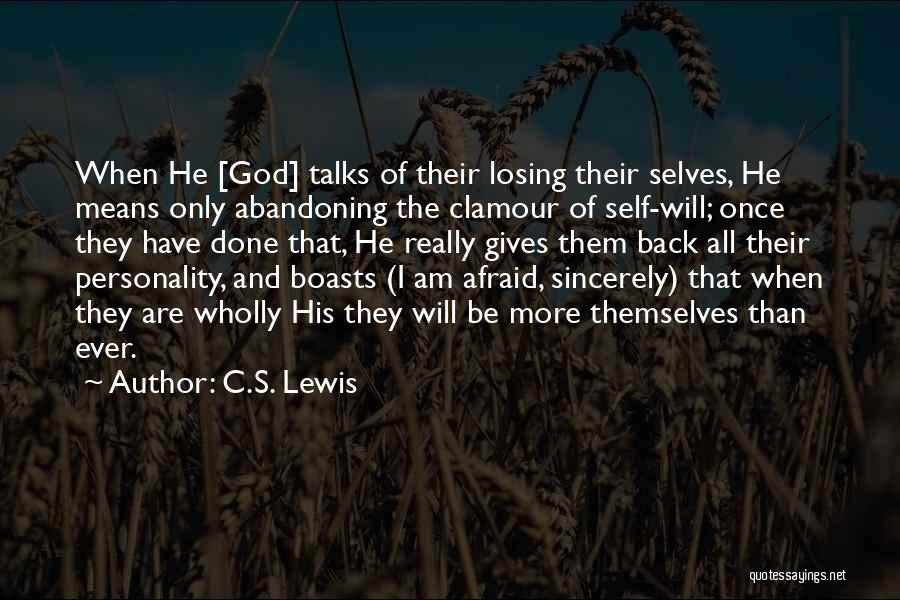 C.S. Lewis Quotes: When He [god] Talks Of Their Losing Their Selves, He Means Only Abandoning The Clamour Of Self-will; Once They Have