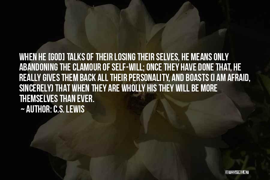 C.S. Lewis Quotes: When He [god] Talks Of Their Losing Their Selves, He Means Only Abandoning The Clamour Of Self-will; Once They Have