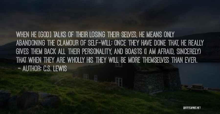 C.S. Lewis Quotes: When He [god] Talks Of Their Losing Their Selves, He Means Only Abandoning The Clamour Of Self-will; Once They Have