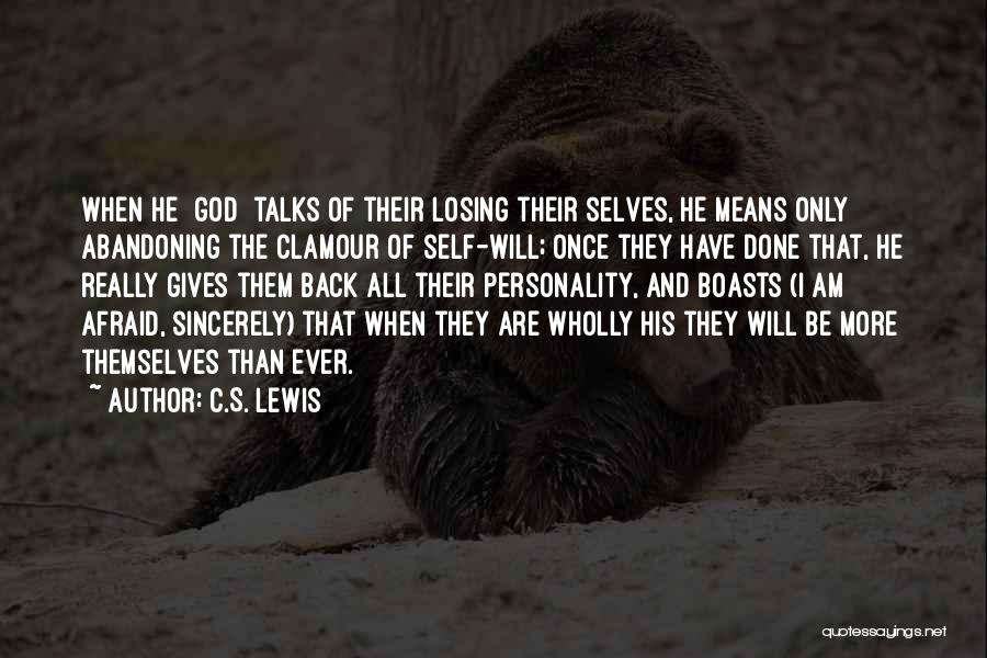 C.S. Lewis Quotes: When He [god] Talks Of Their Losing Their Selves, He Means Only Abandoning The Clamour Of Self-will; Once They Have