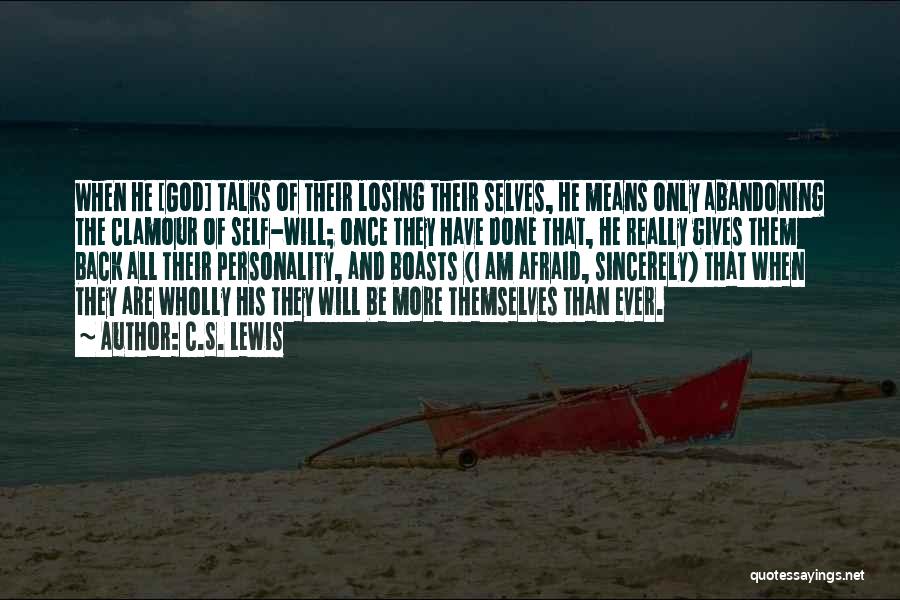 C.S. Lewis Quotes: When He [god] Talks Of Their Losing Their Selves, He Means Only Abandoning The Clamour Of Self-will; Once They Have