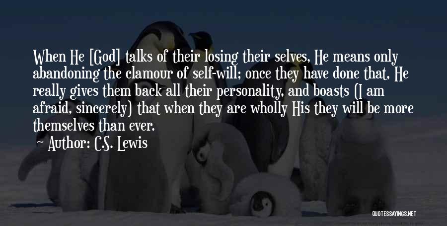 C.S. Lewis Quotes: When He [god] Talks Of Their Losing Their Selves, He Means Only Abandoning The Clamour Of Self-will; Once They Have
