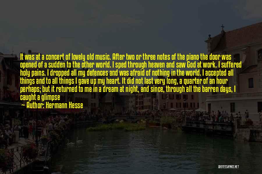 Hermann Hesse Quotes: It Was At A Concert Of Lovely Old Music. After Two Or Three Notes Of The Piano The Door Was