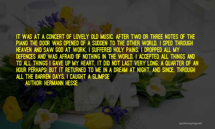 Hermann Hesse Quotes: It Was At A Concert Of Lovely Old Music. After Two Or Three Notes Of The Piano The Door Was