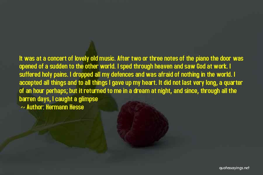 Hermann Hesse Quotes: It Was At A Concert Of Lovely Old Music. After Two Or Three Notes Of The Piano The Door Was