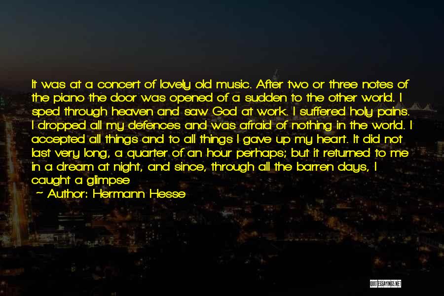 Hermann Hesse Quotes: It Was At A Concert Of Lovely Old Music. After Two Or Three Notes Of The Piano The Door Was