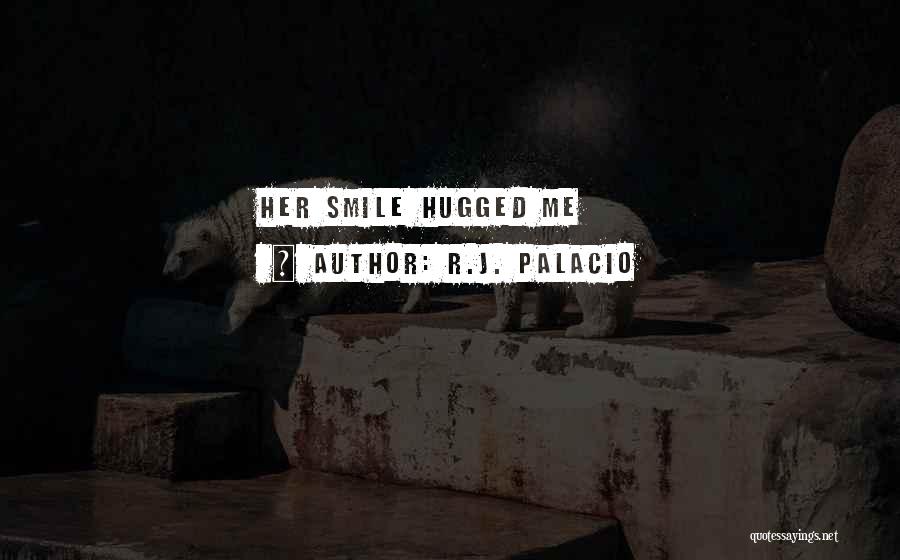 R.J. Palacio Quotes: Her Smile Hugged Me