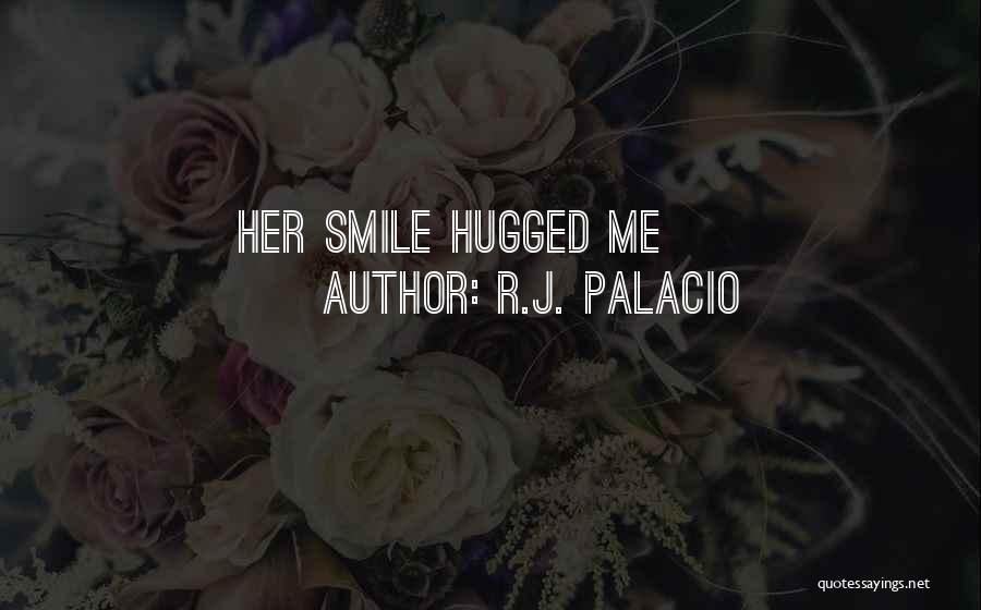 R.J. Palacio Quotes: Her Smile Hugged Me