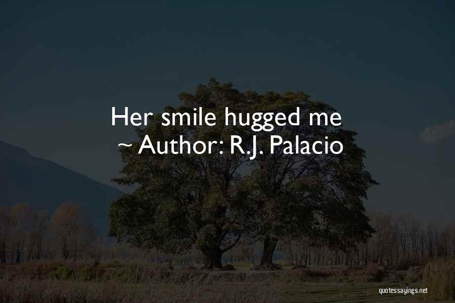 R.J. Palacio Quotes: Her Smile Hugged Me