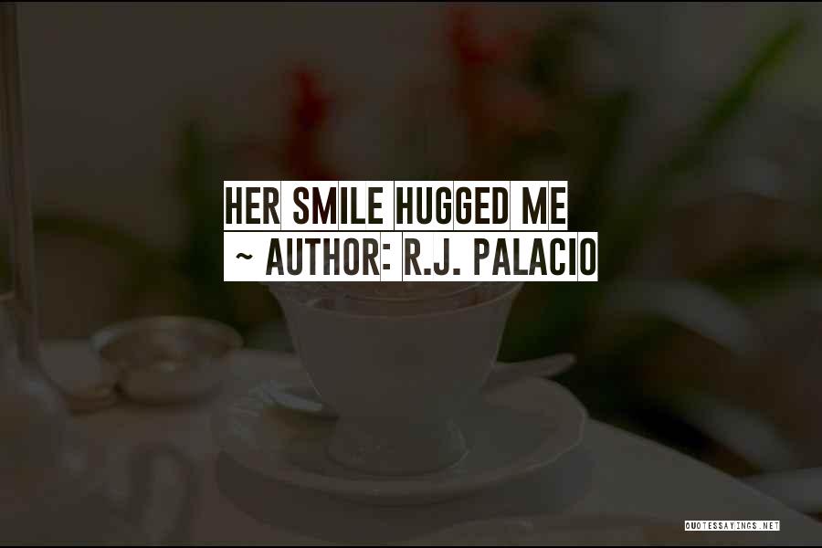 R.J. Palacio Quotes: Her Smile Hugged Me