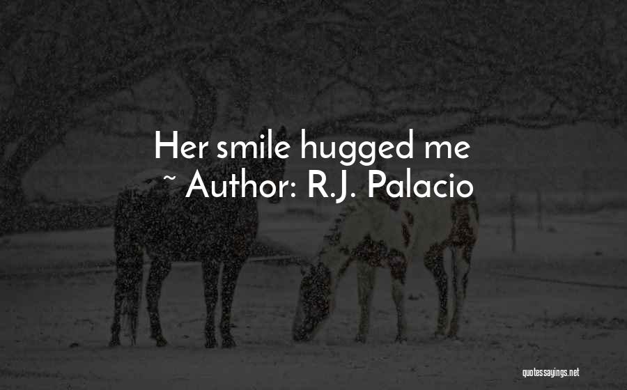 R.J. Palacio Quotes: Her Smile Hugged Me