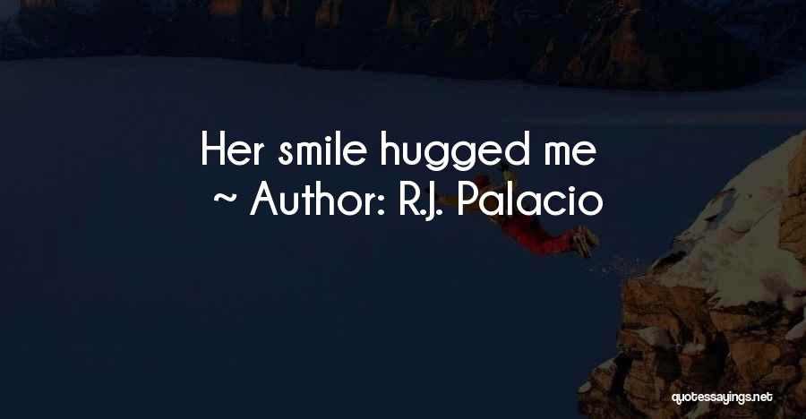 R.J. Palacio Quotes: Her Smile Hugged Me