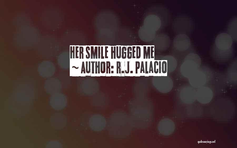 R.J. Palacio Quotes: Her Smile Hugged Me