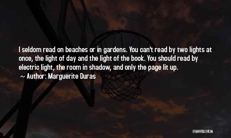 Marguerite Duras Quotes: I Seldom Read On Beaches Or In Gardens. You Can't Read By Two Lights At Once, The Light Of Day