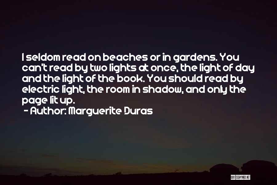 Marguerite Duras Quotes: I Seldom Read On Beaches Or In Gardens. You Can't Read By Two Lights At Once, The Light Of Day