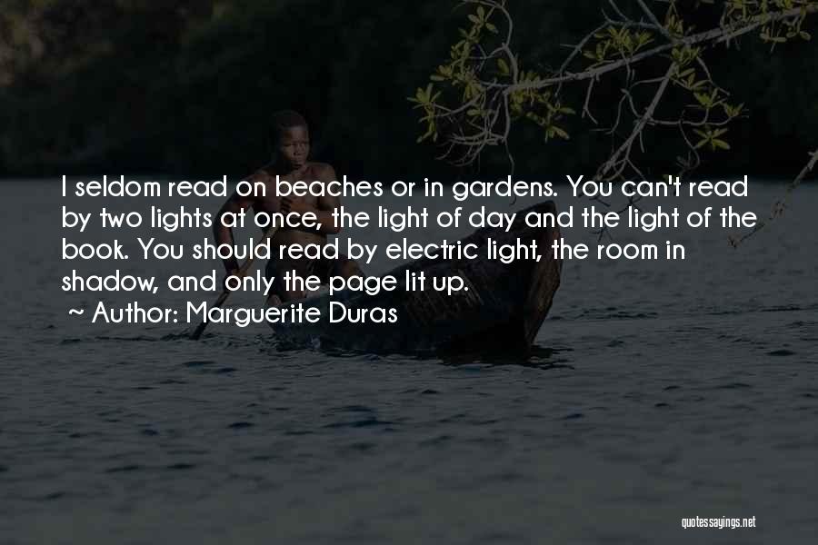 Marguerite Duras Quotes: I Seldom Read On Beaches Or In Gardens. You Can't Read By Two Lights At Once, The Light Of Day