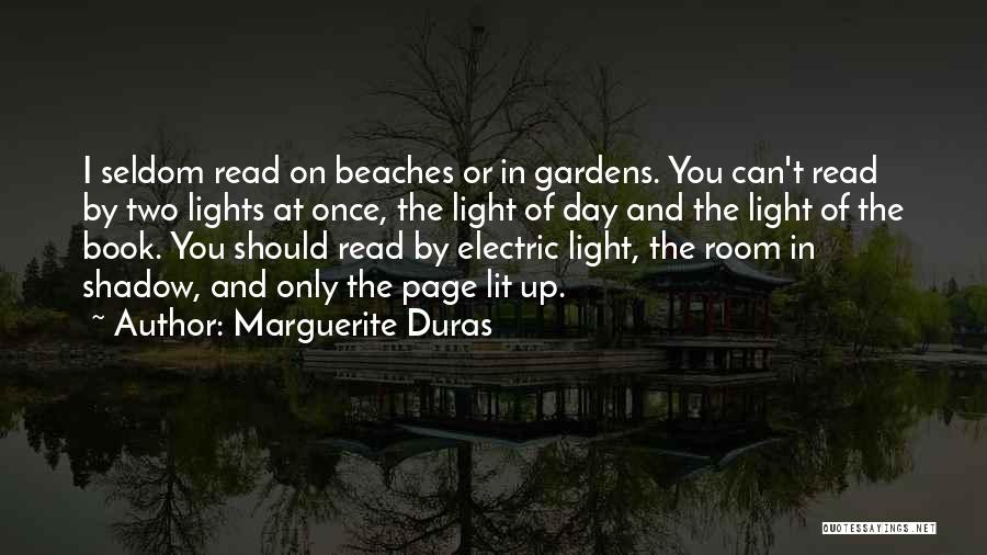 Marguerite Duras Quotes: I Seldom Read On Beaches Or In Gardens. You Can't Read By Two Lights At Once, The Light Of Day