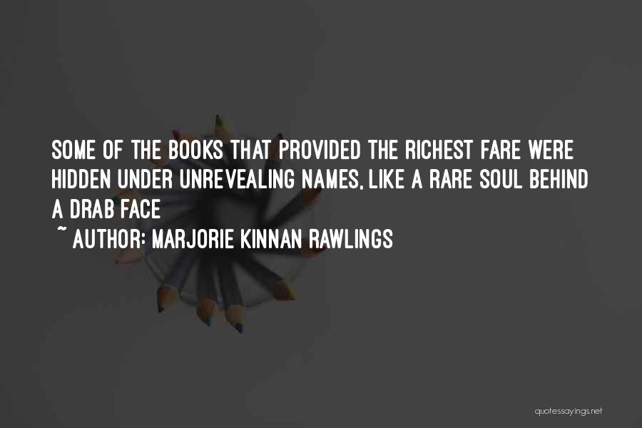 Marjorie Kinnan Rawlings Quotes: Some Of The Books That Provided The Richest Fare Were Hidden Under Unrevealing Names, Like A Rare Soul Behind A