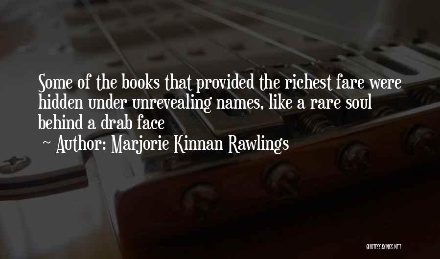 Marjorie Kinnan Rawlings Quotes: Some Of The Books That Provided The Richest Fare Were Hidden Under Unrevealing Names, Like A Rare Soul Behind A