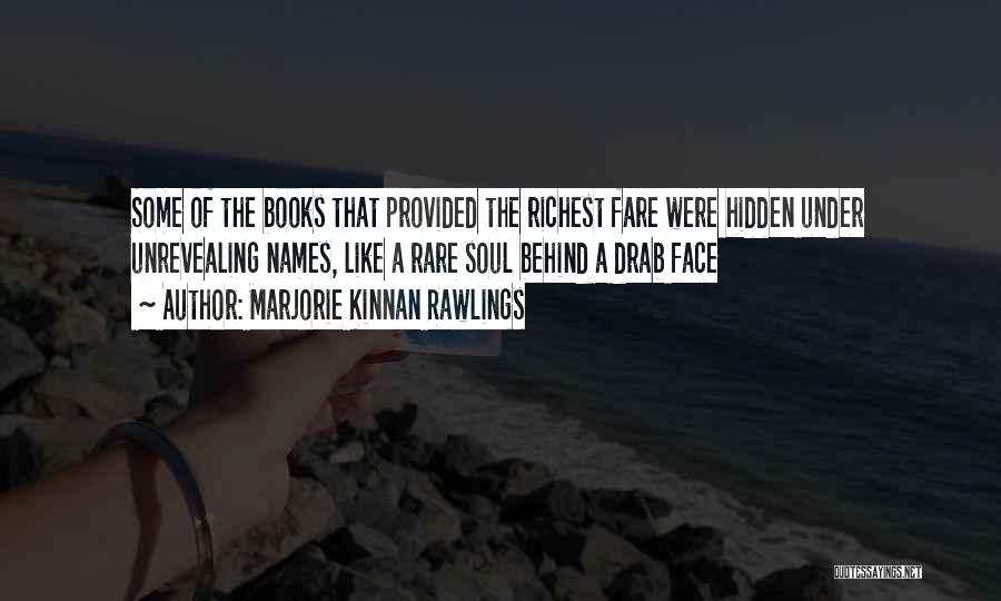 Marjorie Kinnan Rawlings Quotes: Some Of The Books That Provided The Richest Fare Were Hidden Under Unrevealing Names, Like A Rare Soul Behind A