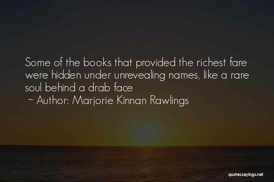 Marjorie Kinnan Rawlings Quotes: Some Of The Books That Provided The Richest Fare Were Hidden Under Unrevealing Names, Like A Rare Soul Behind A