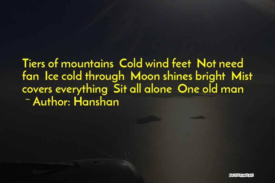 Hanshan Quotes: Tiers Of Mountains Cold Wind Feet Not Need Fan Ice Cold Through Moon Shines Bright Mist Covers Everything Sit All