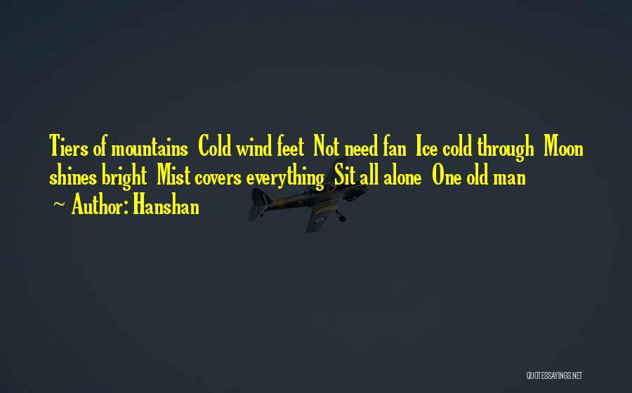 Hanshan Quotes: Tiers Of Mountains Cold Wind Feet Not Need Fan Ice Cold Through Moon Shines Bright Mist Covers Everything Sit All