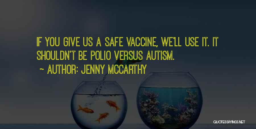 Jenny McCarthy Quotes: If You Give Us A Safe Vaccine, We'll Use It. It Shouldn't Be Polio Versus Autism.