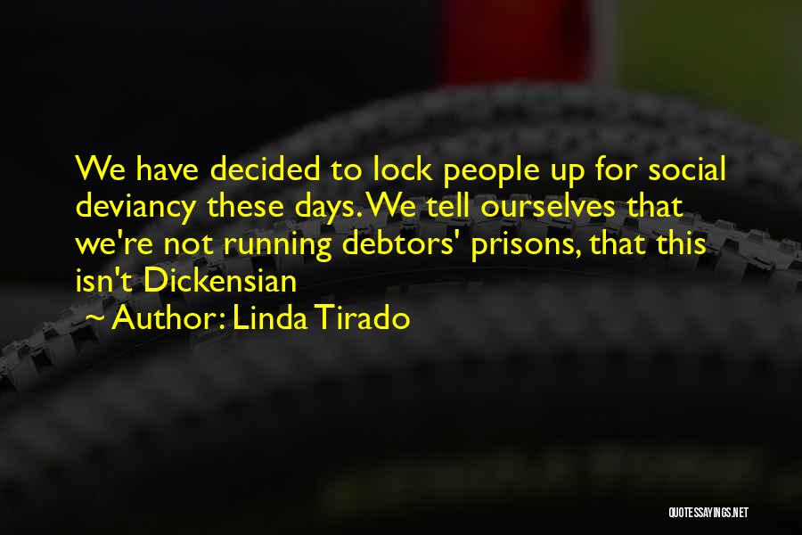 Linda Tirado Quotes: We Have Decided To Lock People Up For Social Deviancy These Days. We Tell Ourselves That We're Not Running Debtors'