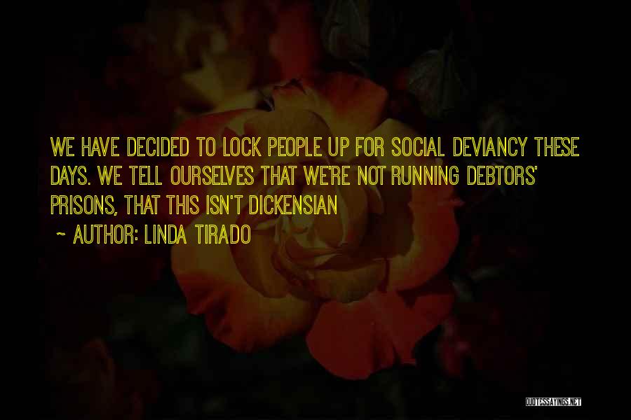 Linda Tirado Quotes: We Have Decided To Lock People Up For Social Deviancy These Days. We Tell Ourselves That We're Not Running Debtors'