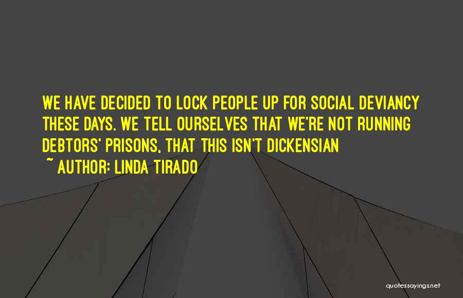 Linda Tirado Quotes: We Have Decided To Lock People Up For Social Deviancy These Days. We Tell Ourselves That We're Not Running Debtors'