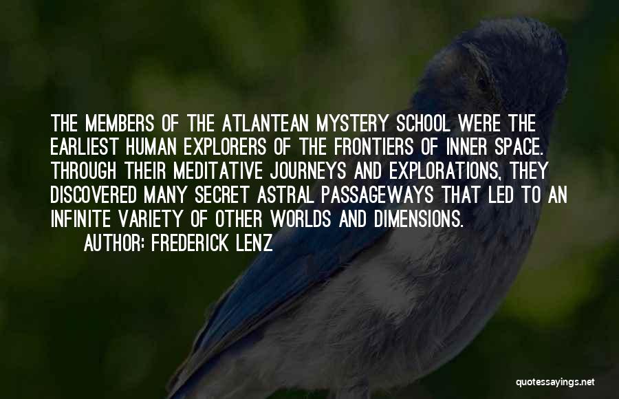 Frederick Lenz Quotes: The Members Of The Atlantean Mystery School Were The Earliest Human Explorers Of The Frontiers Of Inner Space. Through Their