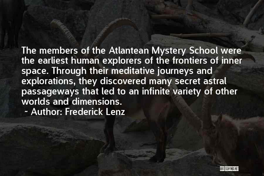 Frederick Lenz Quotes: The Members Of The Atlantean Mystery School Were The Earliest Human Explorers Of The Frontiers Of Inner Space. Through Their