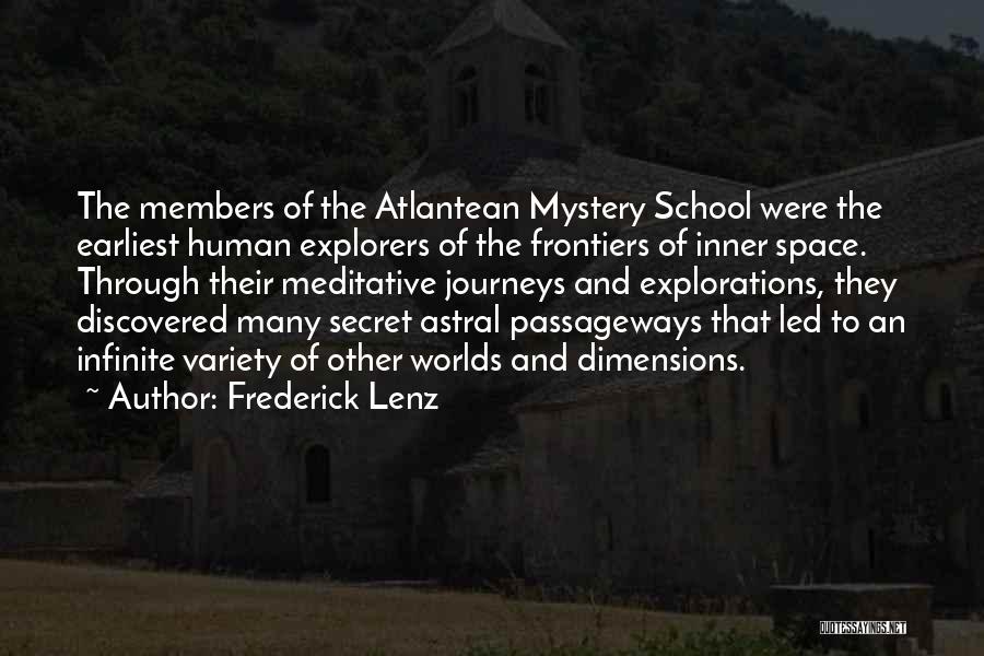 Frederick Lenz Quotes: The Members Of The Atlantean Mystery School Were The Earliest Human Explorers Of The Frontiers Of Inner Space. Through Their