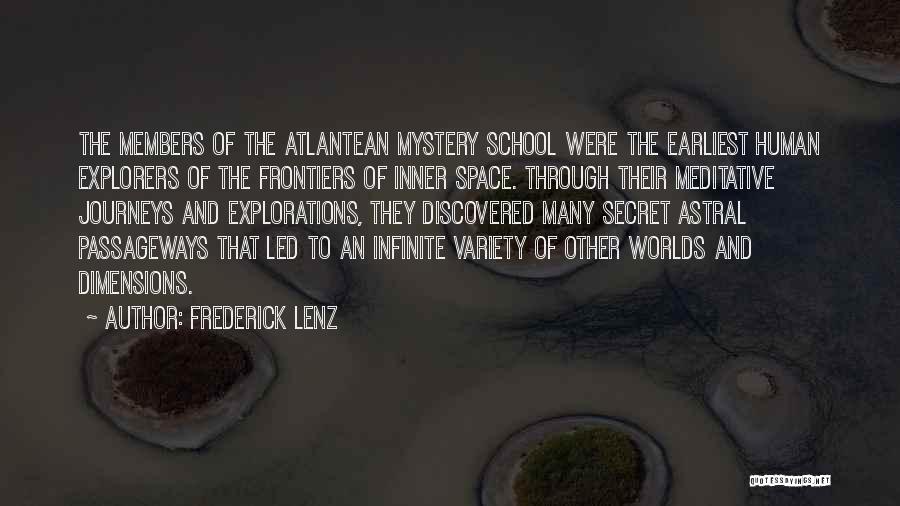 Frederick Lenz Quotes: The Members Of The Atlantean Mystery School Were The Earliest Human Explorers Of The Frontiers Of Inner Space. Through Their