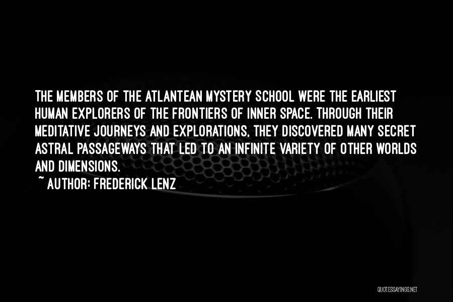 Frederick Lenz Quotes: The Members Of The Atlantean Mystery School Were The Earliest Human Explorers Of The Frontiers Of Inner Space. Through Their