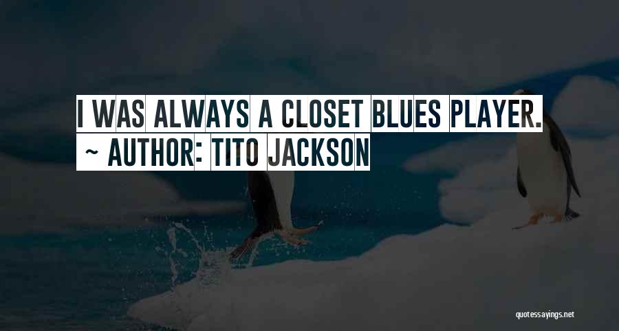 Tito Jackson Quotes: I Was Always A Closet Blues Player.