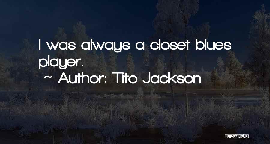 Tito Jackson Quotes: I Was Always A Closet Blues Player.
