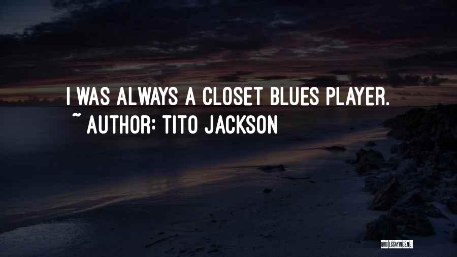 Tito Jackson Quotes: I Was Always A Closet Blues Player.