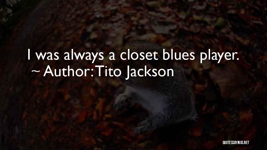 Tito Jackson Quotes: I Was Always A Closet Blues Player.