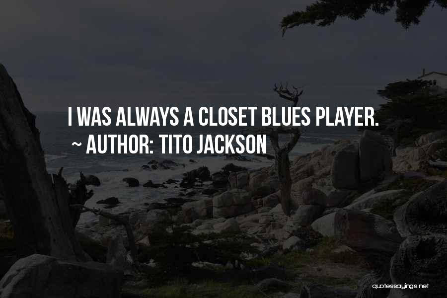 Tito Jackson Quotes: I Was Always A Closet Blues Player.