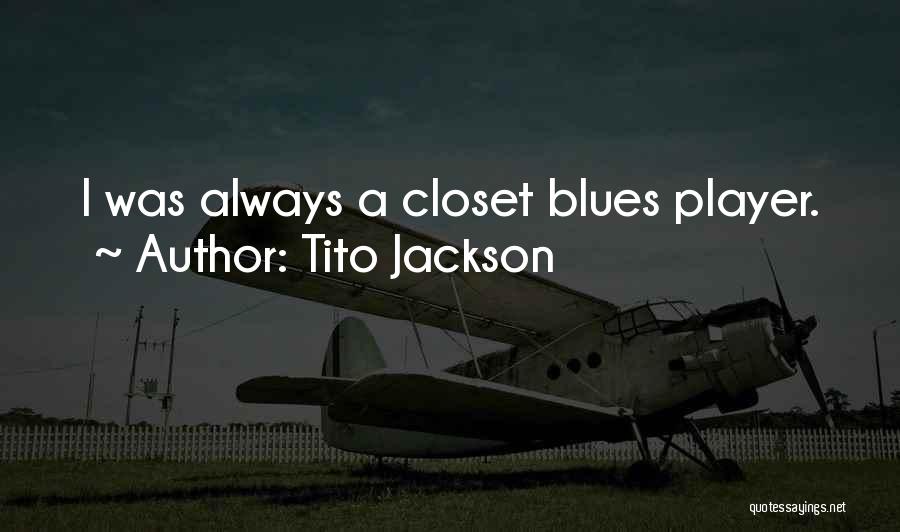 Tito Jackson Quotes: I Was Always A Closet Blues Player.