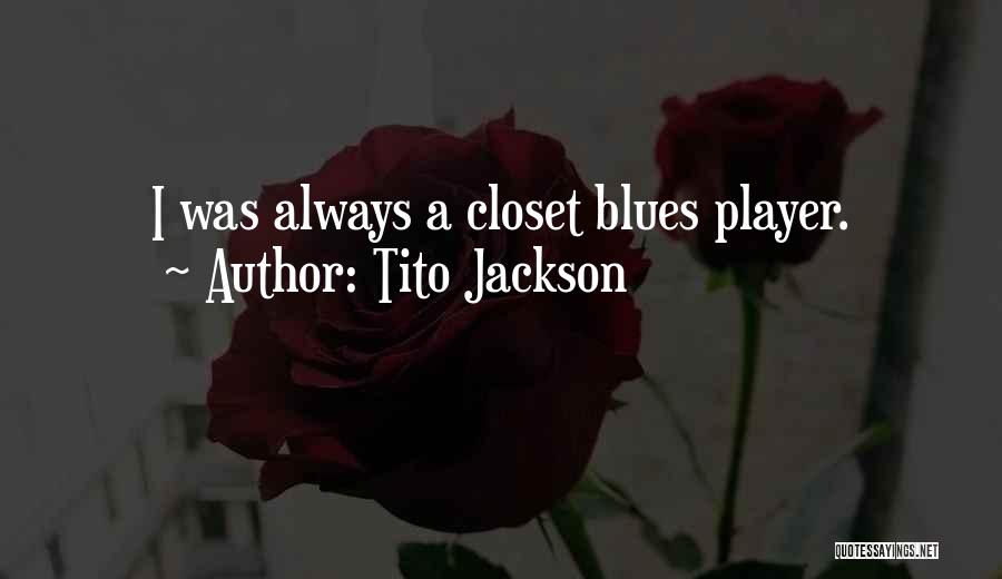 Tito Jackson Quotes: I Was Always A Closet Blues Player.