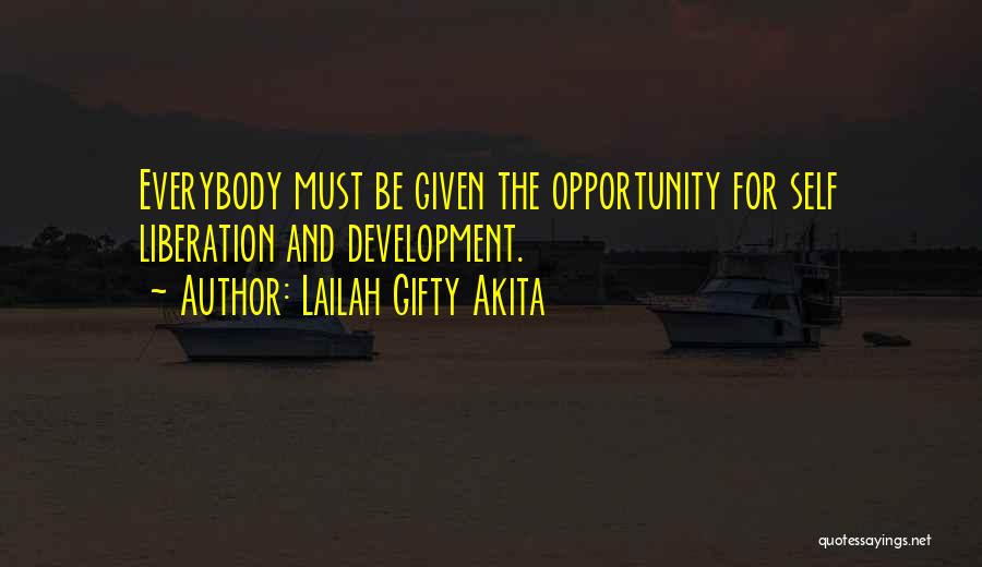 Lailah Gifty Akita Quotes: Everybody Must Be Given The Opportunity For Self Liberation And Development.