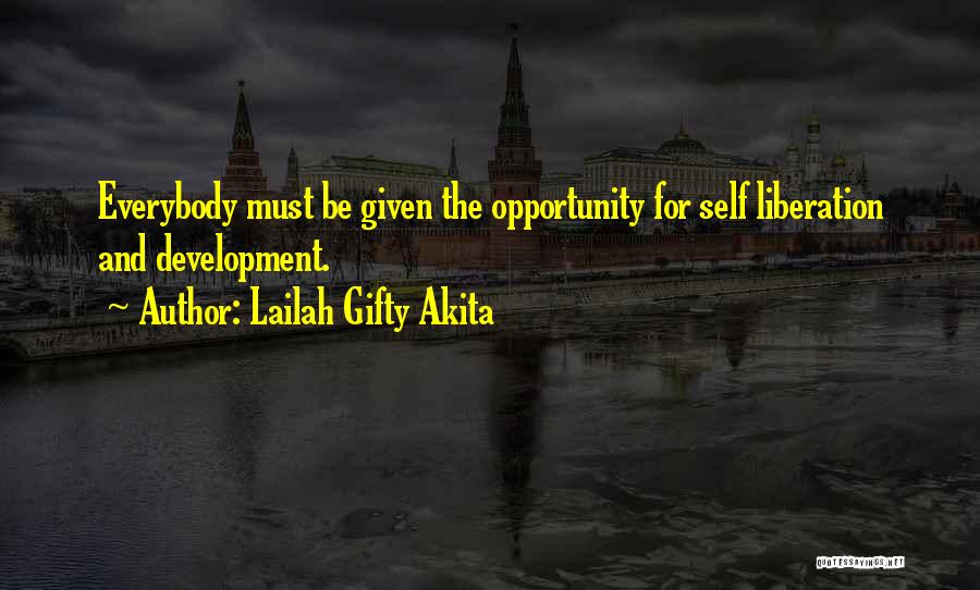 Lailah Gifty Akita Quotes: Everybody Must Be Given The Opportunity For Self Liberation And Development.