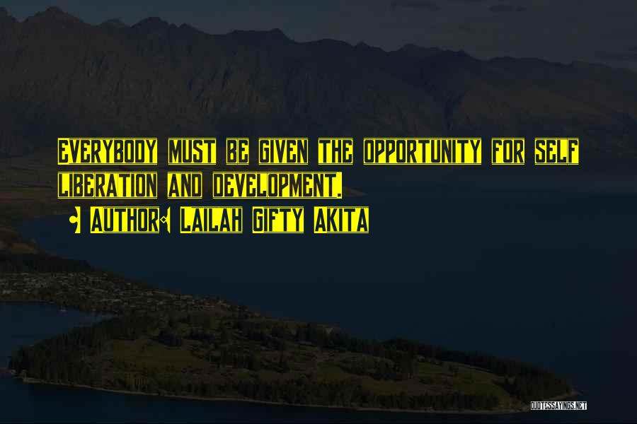 Lailah Gifty Akita Quotes: Everybody Must Be Given The Opportunity For Self Liberation And Development.