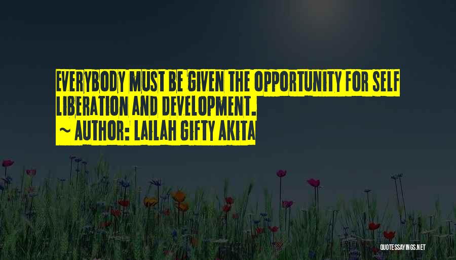 Lailah Gifty Akita Quotes: Everybody Must Be Given The Opportunity For Self Liberation And Development.