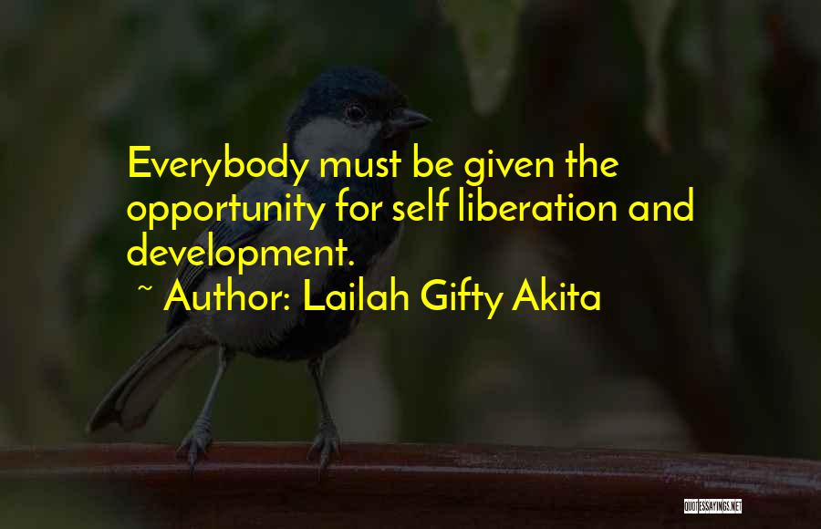 Lailah Gifty Akita Quotes: Everybody Must Be Given The Opportunity For Self Liberation And Development.